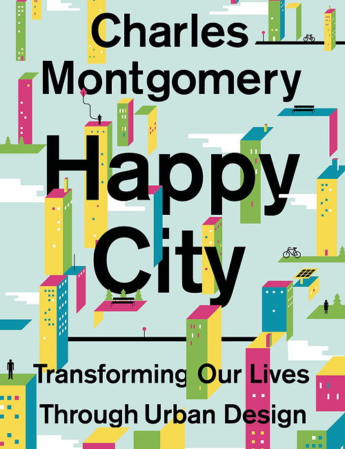 Happy City - Transforming Our Lives Through Urban Design