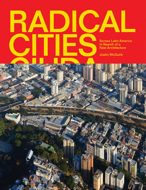 Radical Cities - Across Latin America in Search of a New Architecture